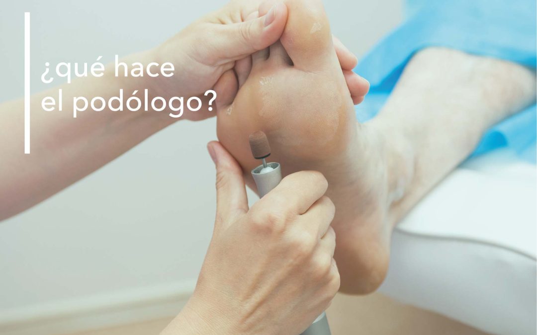 ¿QUÉ HACE UN PODÓLOGO?