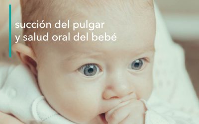 SUCCIÓN DEL PULGAR Y SALUD ORAL DEL BEBÉ
