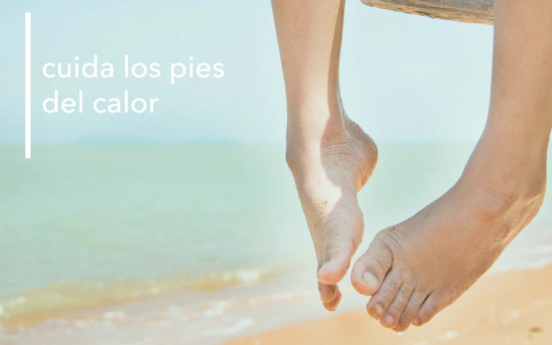 CUIDADO DE LOS PIES CON LA LLEGADA DEL CALOR