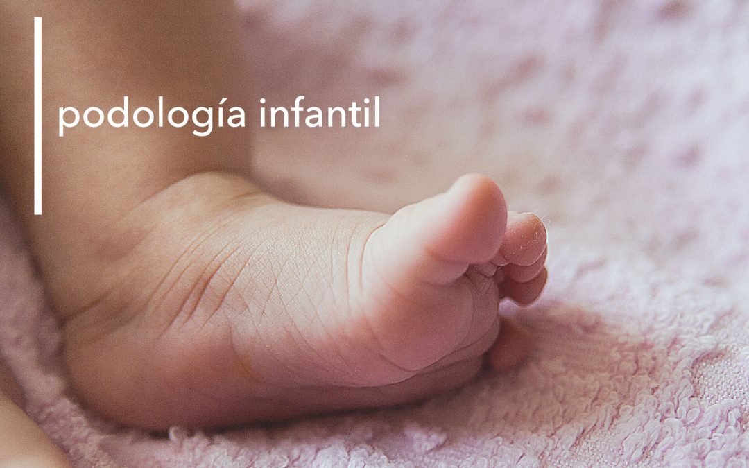 LA IMPORTANCIA DE LA PODOLOGÍA INFANTIL