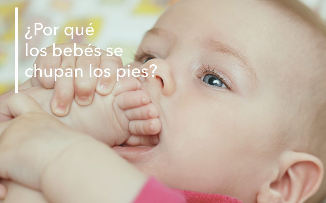 ¿POR QUÉ LOS BEBÉS SE CHUPAN LOS PIES Y LOS DEDOS DE LOS PIES?